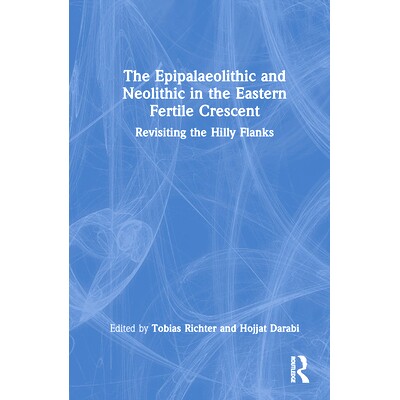 预订 The Epipalaeolithic and Neolithic in the Eastern Fertile Crescent: Revisiting the Hilly Flanks 东部新月沃土的晚旧石