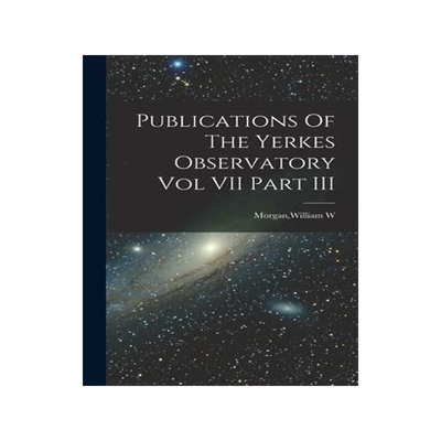[预订]Publications Of The Yerkes Observatory Vol VII Part III 9781013321474