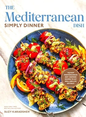 预订 The Mediterranean Dish: Simply Dinner: 125 Easy Mediterranean Diet-Inspired Recipes to Eat Well and Live Joyfully: