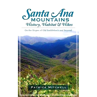 预订 Santa Ana Mountains History, Habitat & Hikes: On the Slopes of Old Saddleback and Beyond: 9781540231673