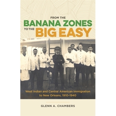 预订 From the Banana Zones to the Big Easy: West Indian and Central American Immigration to New Orleans, 1910-1940 从香