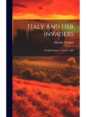 预订 Italy And Her Invaders: Frankish Empire, 774-814. 1899: 9781020581243