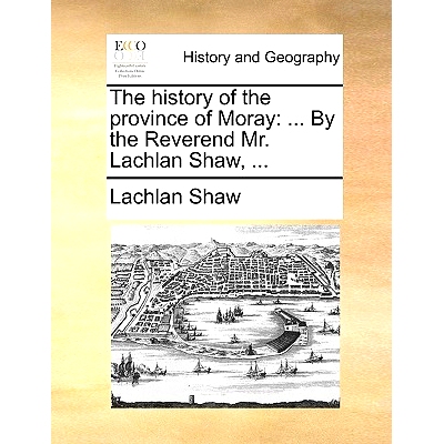 预订 The History of the Province of Moray: By the Reverend Mr. Lachlan Shaw, ...: 9781140971344