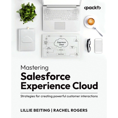 预订 Mastering Salesforce Experience Cloud 掌握 Salesforce Experience Cloud: 9781835466346