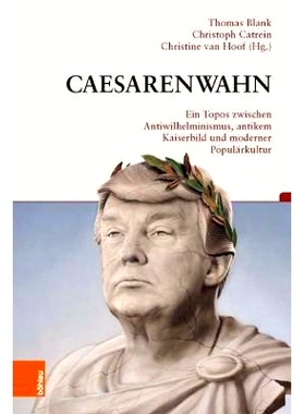 预订 Caesarenwahn: Ein Topos zwischen Antiwilhelminismus, antikem Kaiserbild und moderner Populärkultur 凯撒狂热：反威