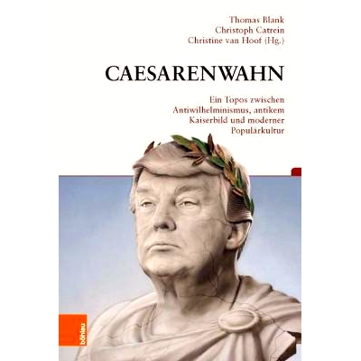 预订 Caesarenwahn: Ein Topos zwischen Antiwilhelminismus, antikem Kaiserbild und moderner Populärkultur 凯撒狂热：反威