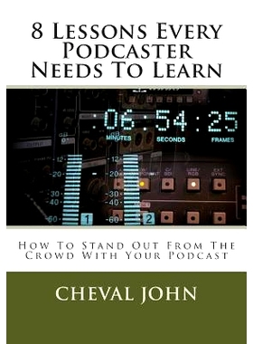 预订 8 Lessons Every Podcaster Needs To Learn: How To Stand Out From The Crowd With Your Podcast: 9781505506297