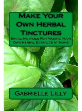 预订 Make Your Own Herbal Tinctures: Simple Methods For Making Your Own Herbal Extracts At Home: 9781976552236