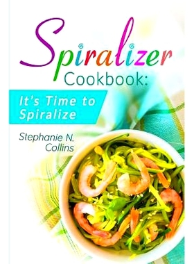 预订 Spiralizer Cookbook: It’s Time to Spiralize: Includes Low Carb Vegetable Noodle Recipes for Weight Loss and Health