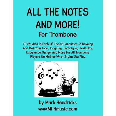 预订 All The Notes And More for Trombone: 70 Studies In Each Of The 12 Tonalities To Develop And Maintain Tone, Tonguing