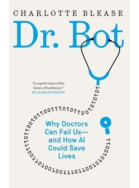 预订 Dr. Bot: Why Human Doctors Fail Us and How Ai Can Save Lives 机器人医生：人类医生为何让我们失望，AI如何拯救生命: 97
