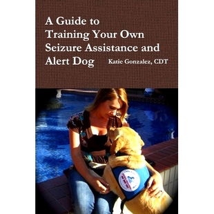 预订 A Guide to Training Your Own Seizure Assistance and Alert Dog: 9781105595301