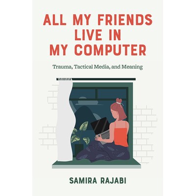 预订 All My Friends Live in My Computer: Trauma, Tactical Media, & Meaning 我所有的朋友都住在我的电脑里：创伤、战术媒体