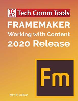 [预订]FrameMaker - Working with Content (2020 Release): Updated for 2020 Release (8.5