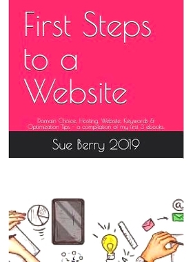 预订 First Steps to a Website: Domain Choice, Hosting, Website, Keywords & Optimization Tips - A Compilation of My First
