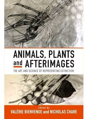 预订 Animals, Plants and Afterimages: The Art and Science of Representing Extinction: 9781805393320