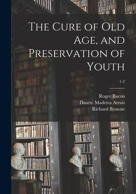[预订]The Cure of Old Age, and Preservation of Youth; 1-2 9781014730749
