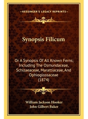 预订 Synopsis Filicum: Or a Synopsis of All Known Ferns; Including the Osmundaceae, or a Synopsis of All Known Ferns; In