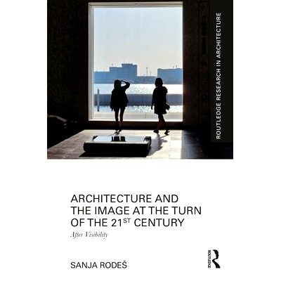 预订 Architecture and the Image at the Turn of the 21st Century: After Visibility 21世纪之交的建筑与形象：事后: 97803674