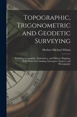[预订]Topographic, Trigonometric and Geodetic Surveying: Including Geographic, Exploratory, and Military M 9781017431483