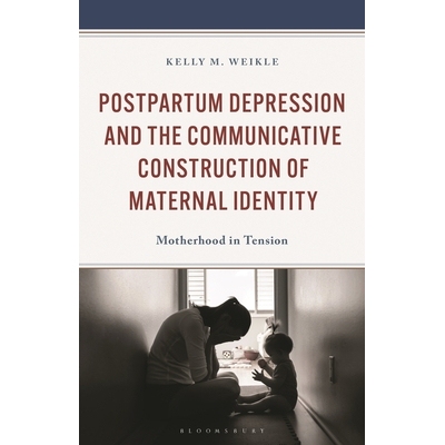 预订 Postpartum Depression and the Communicative Construction of Maternal Identity Motherhood in Tension 产后抑郁与母性