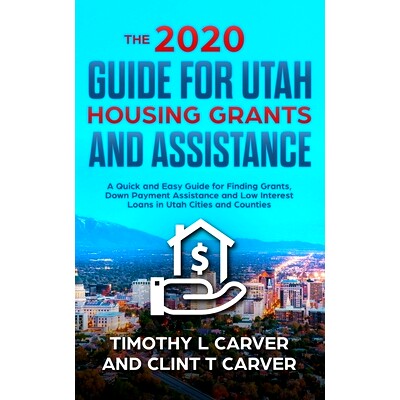 预订 The 2020 Guide for Utah Housing Grants and Assistance: A Quick and Easy Guide for Finding Grants, Down Payment Assi