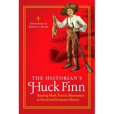 预订 The Historian’s Huck Finn: Reading Mark Twain’s Masterpiece as Social and Economic History 历史学家哈克·费恩：把