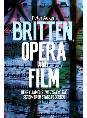 预订 Britten, Opera and Film: Henry James’s The Turn of the Screw from Stage to Screen 布里顿、歌剧和电影:亨利·詹姆斯