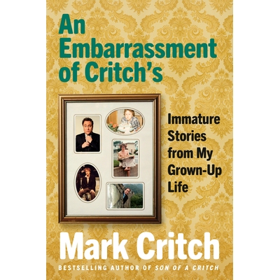 预订 An Embarrassment of Critch’s: Immature Stories From My Grown-Up Life: 9780735235113