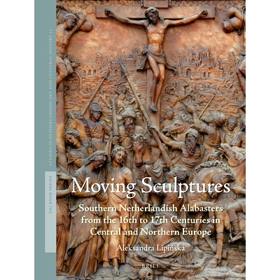预订 Moving Sculptures: Southern Netherlandish alabasters from the 16th to 17th centuries in Central and Northern Europe