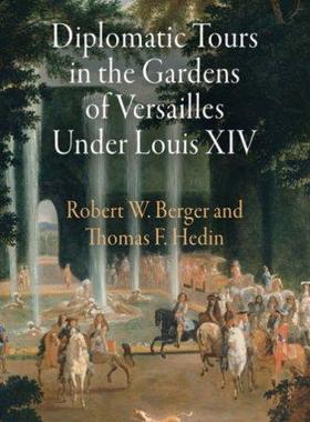 [预订]Diplomatic Tours in the Gardens of Versailles Under Louis XIV 9780812241075
