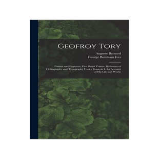 [预订]Geofroy Tory: Painter and Engraver; First Royal Printer: Reformer of Orthography and Typography Unde 9781013557408
