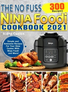 预订 The No Fuss Ninja Foodi Cookbook 2021: 300 Simple and Awesome Recipes For Your Slow Cooker With Ninja Foodi and Mor