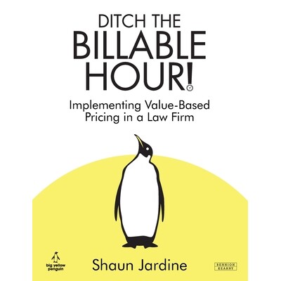 预订 Ditch The Billable Hour! Implementing Value-Based Pricing in a Law Firm: 9781915855237