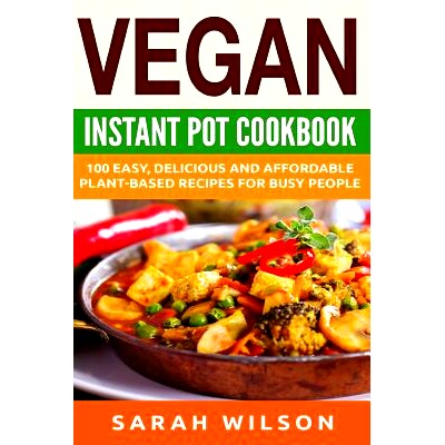 预订 Vegan Instant Pot Cookbook: 150 Healthy, Delicious, Easy to Make Vegan Recipes for Busy People: 9781974428267