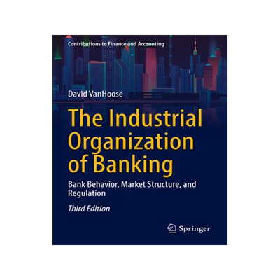 [预订]The Industrial Organization of Banking: Bank Behavior, Market Structure, and Regulation 9783031162435