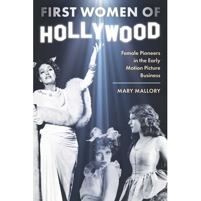 预订 First Women of Hollywood: Female Pioneers in the Early Motion Picture Business 9781493089307