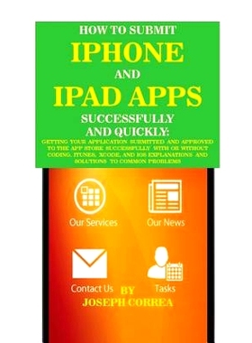 预订 How to Submit iPhone and iPad Apps Successfully and Quickly: Getting Your Application Submitted and Approved to The