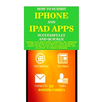 预订 How to Submit iPhone and iPad Apps Successfully and Quickly: Getting Your Application Submitted and Approved to The