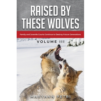 预订 Raised By These Wolves: Family and Juvenile Courts Continue to Destroy Future Generations 9798274227261