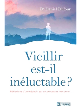 预订 Vieillir est-il inéluctable ? : Réflexions d’un médecin sur un processus méconnu 衰老是不可避免的吗？ ：一位医