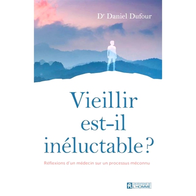 预订 Vieillir est-il inéluctable ? : Réflexions d’un médecin sur un processus méconnu 衰老是不可避免的吗？ ：一位医
