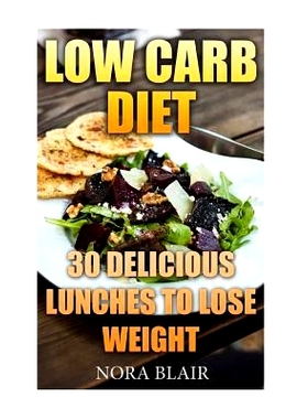 预订 Low Carb Diet: 30 Delicious Lunches to Lose Weight Without Starving: 9781976090486