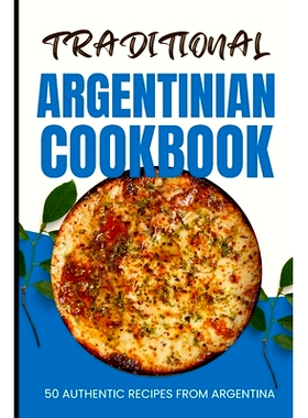 预订 Traditional Argentinian Cookbook: 50 Authentic Recipes from Argentina: 9798880189632