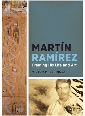 预订 Martín Ramírez: Framing His Life and Art 马丁·拉米雷斯：其生活与艺术构架: 9781477307755