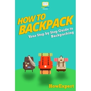 预订 How To Backpack: Your Step-By-Step Guide To Backpacking: 9781500709389