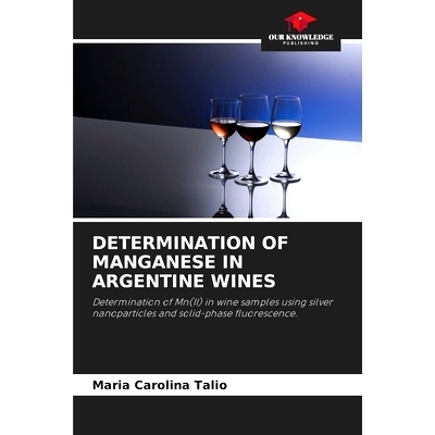 预订 DETERMINATION OF MANGANESE IN ARGENTINE WINES: Determination of Mn(II) in wine samples using silver nanoparticles a