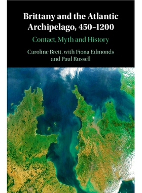 预订 Brittany and the Atlantic Archipelago, 450–1200: Contact, Myth and History 布列塔尼和大西洋群岛，450–1200：联系、