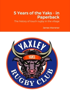 预订 5 Years of the Yaks - in Paperback: A history to date of the first rugby club in Yaxley with a full playing record
