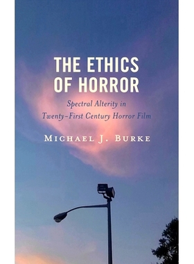 预订 The Ethics of Horror: Spectral Alterity in Twenty-First-Century Horror Film 恐怖的伦理:21世纪恐怖电影中的光谱差异: